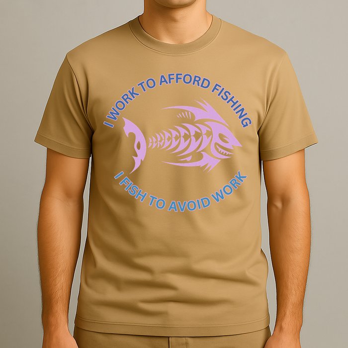 I Need To Work To Afford Fishing I Fish To Avoid Work T-Shirt