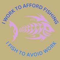 I Need To Work To Afford Fishing I Fish To Avoid Work T-Shirt