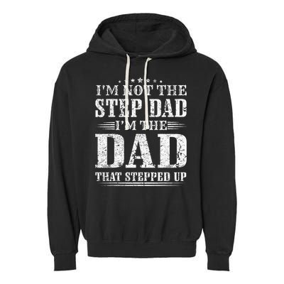 Im Not The Step Dad Im The Dad That Stepped Up Father Garment-Dyed Fleece Hoodie
