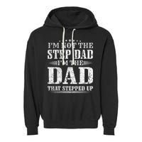 Im Not The Step Dad Im The Dad That Stepped Up Father Garment-Dyed Fleece Hoodie