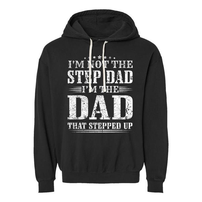 Im Not The Step Dad Im The Dad That Stepped Up Father Garment-Dyed Fleece Hoodie