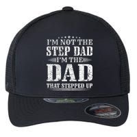 Im Not The Step Dad Im The Dad That Stepped Up Father Flexfit Unipanel Trucker Cap