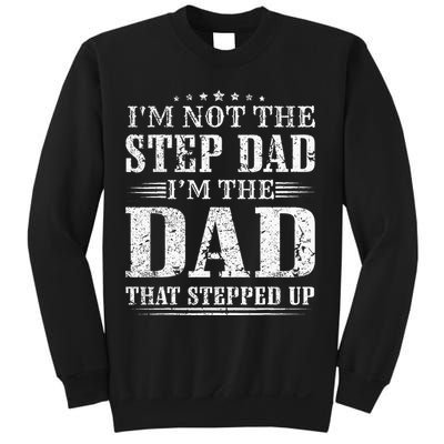 Im Not The Step Dad Im The Dad That Stepped Up Father Sweatshirt