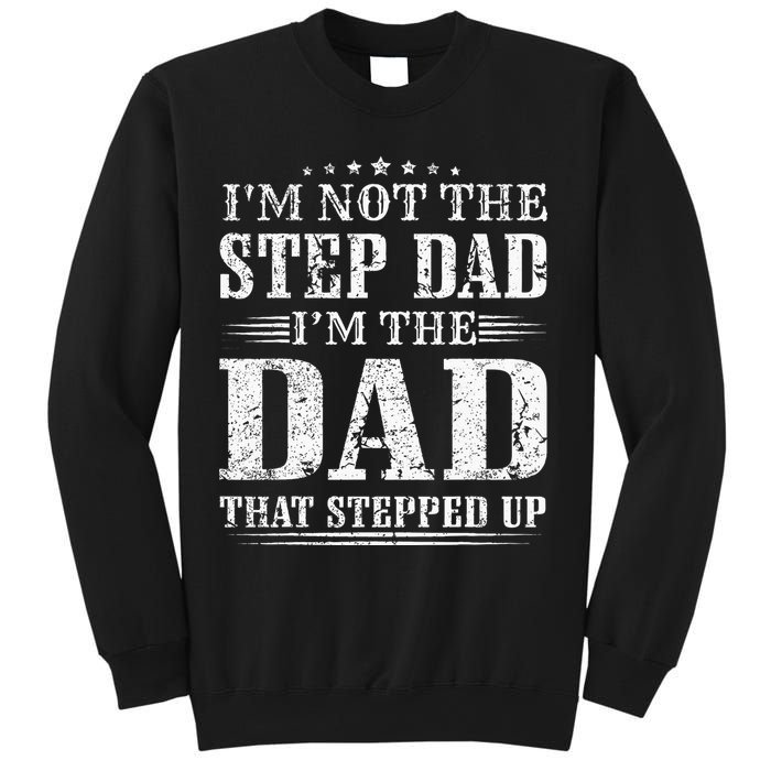 Im Not The Step Dad Im The Dad That Stepped Up Father Sweatshirt