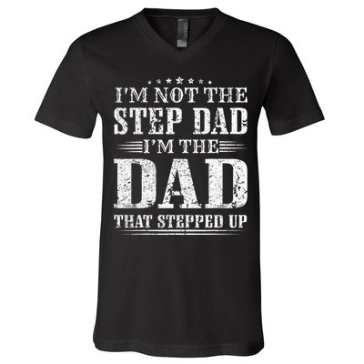 Im Not The Step Dad Im The Dad That Stepped Up Father V-Neck T-Shirt