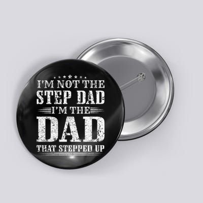 Im Not The Step Dad Im The Dad That Stepped Up Father Button