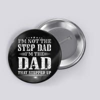Im Not The Step Dad Im The Dad That Stepped Up Father Button