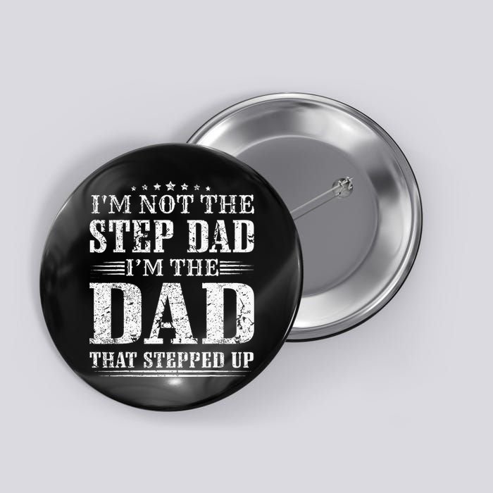 Im Not The Step Dad Im The Dad That Stepped Up Father Button