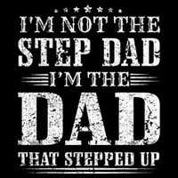 Im Not The Step Dad Im The Dad That Stepped Up Father Button