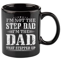 Im Not The Step Dad Im The Dad That Stepped Up Father 11oz C Handle Ceramic Mug