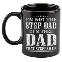 Im Not The Step Dad Im The Dad That Stepped Up Father 11oz C Handle Ceramic Mug