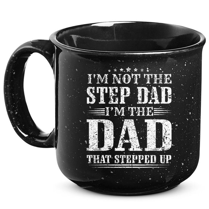 Im Not The Step Dad Im The Dad That Stepped Up Father 15oz Campfire Ceramic Mug