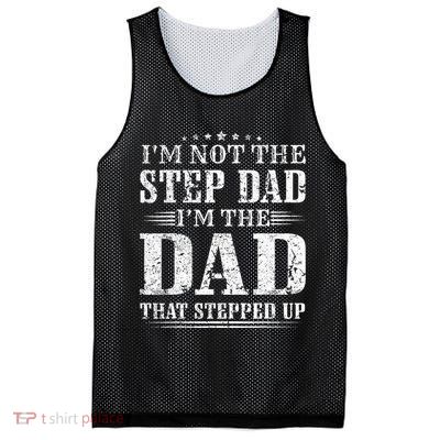 Im Not The Step Dad Im The Dad That Stepped Up Father Mesh Reversible Basketball Jersey Tank