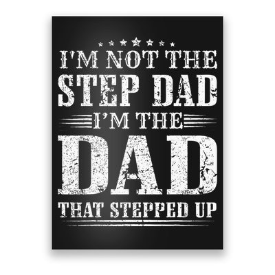 Im Not The Step Dad Im The Dad That Stepped Up Father Poster
