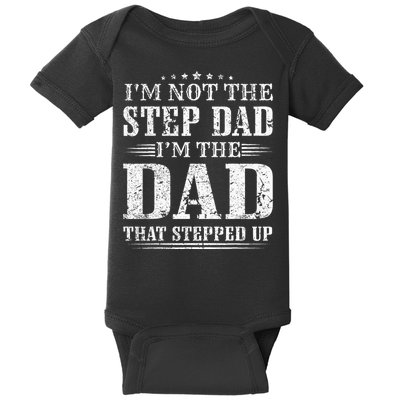 Im Not The Step Dad Im The Dad That Stepped Up Father Baby Bodysuit