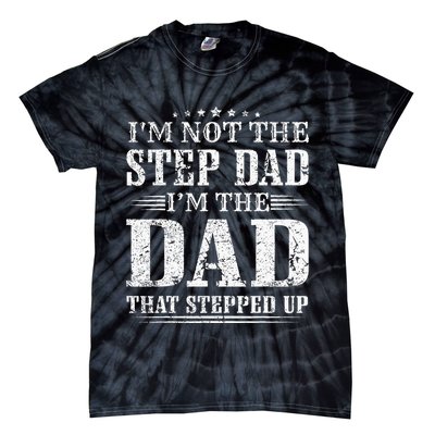 Im Not The Step Dad Im The Dad That Stepped Up Father Tie-Dye T-Shirt