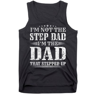 Im Not The Step Dad Im The Dad That Stepped Up Father Tank Top