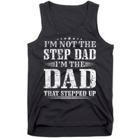 Im Not The Step Dad Im The Dad That Stepped Up Father Tank Top