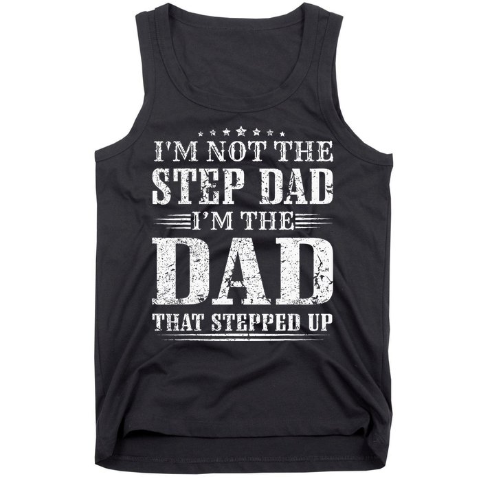 Im Not The Step Dad Im The Dad That Stepped Up Father Tank Top