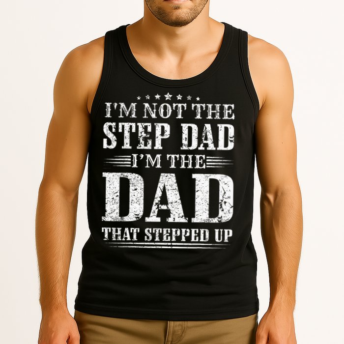 Im Not The Step Dad Im The Dad That Stepped Up Father Tank Top