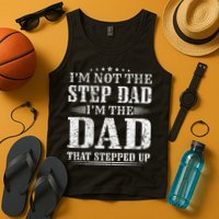 Im Not The Step Dad Im The Dad That Stepped Up Father Tank Top
