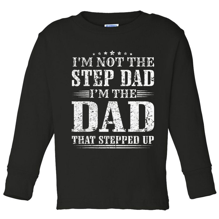Im Not The Step Dad Im The Dad That Stepped Up Father Toddler Long Sleeve Shirt