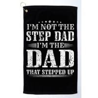 Im Not The Step Dad Im The Dad That Stepped Up Father Golf Towel