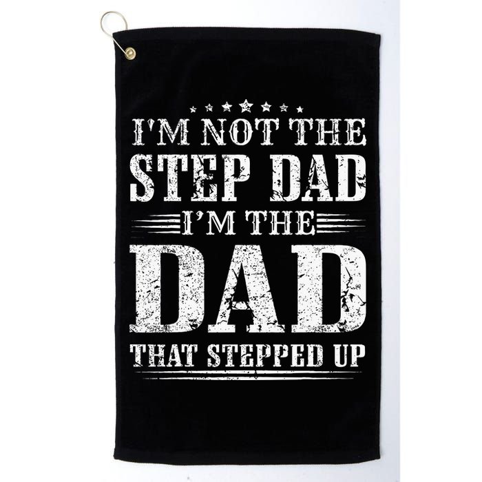 Im Not The Step Dad Im The Dad That Stepped Up Father Golf Towel