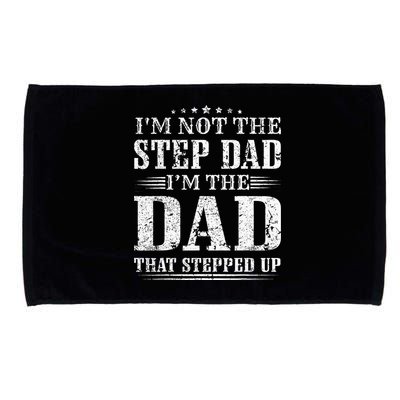 Im Not The Step Dad Im The Dad That Stepped Up Father Microfiber Hand Towel