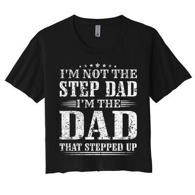 Im Not The Step Dad Im The Dad That Stepped Up Father Crop Top