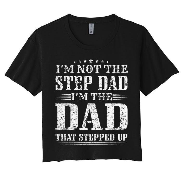 Im Not The Step Dad Im The Dad That Stepped Up Father Crop Top