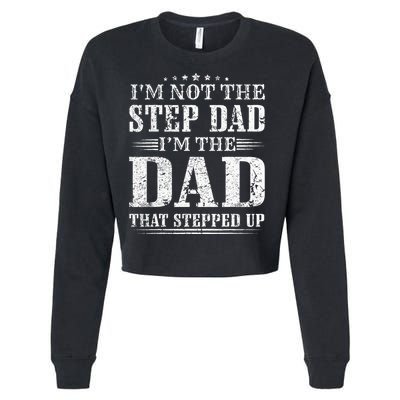 Im Not The Step Dad Im The Dad That Stepped Up Father Cropped Pullover Crew