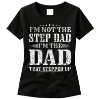 Im Not The Step Dad Im The Dad That Stepped Up Father Womens T-Shirt