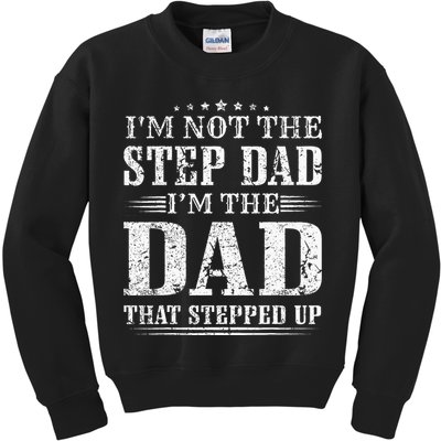 Im Not The Step Dad Im The Dad That Stepped Up Father Kids Sweatshirt
