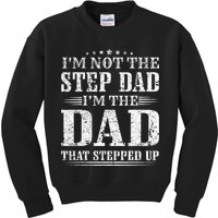 Im Not The Step Dad Im The Dad That Stepped Up Father Kids Sweatshirt