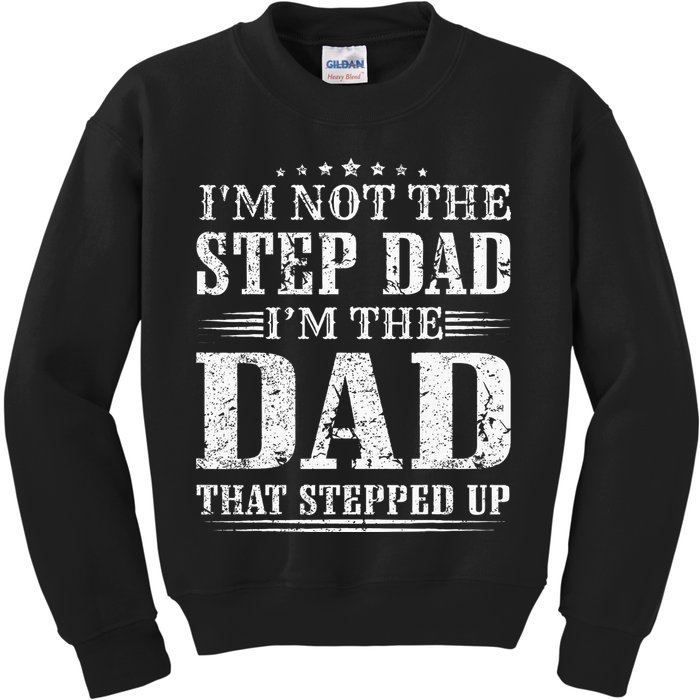 Im Not The Step Dad Im The Dad That Stepped Up Father Kids Sweatshirt