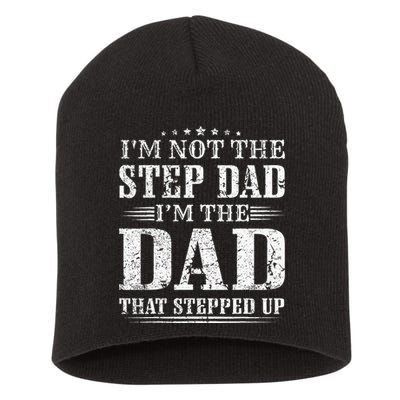 Im Not The Step Dad Im The Dad That Stepped Up Father Short Acrylic Beanie
