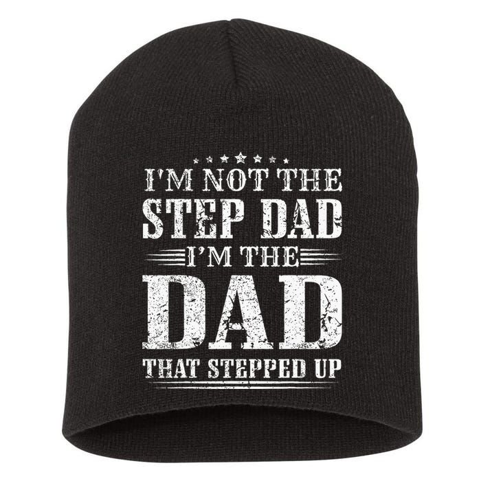 Im Not The Step Dad Im The Dad That Stepped Up Father Short Acrylic Beanie