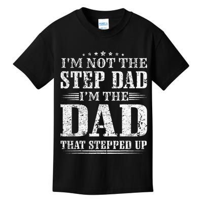 Im Not The Step Dad Im The Dad That Stepped Up Father Kids T-Shirt