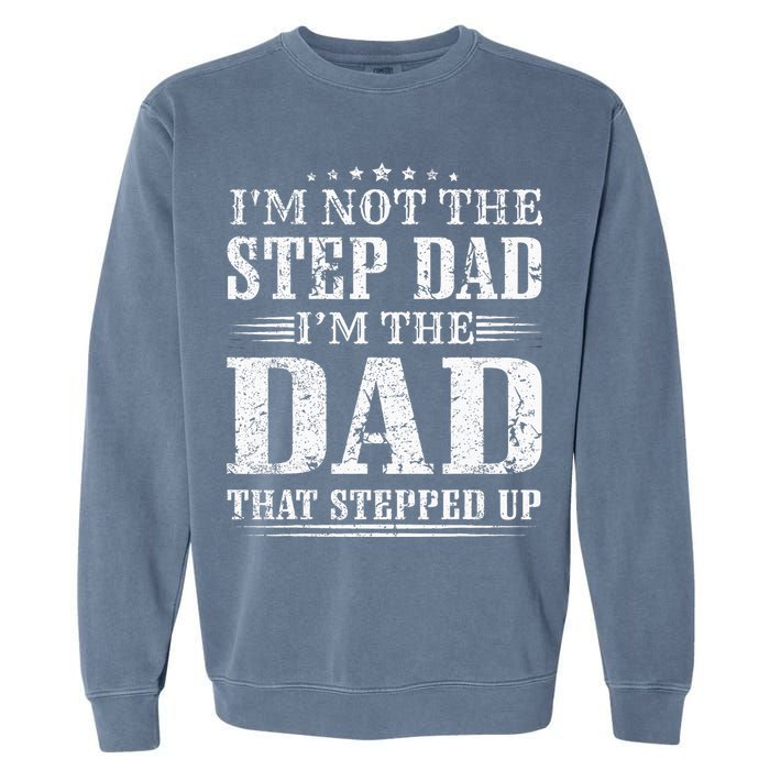Im Not The Step Dad Im The Dad That Stepped Up Father Garment-Dyed Sweatshirt