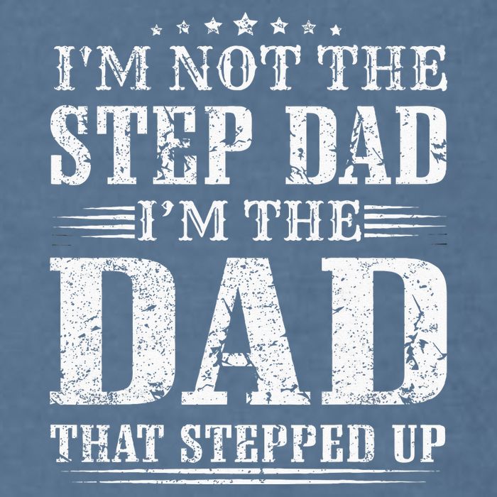 Im Not The Step Dad Im The Dad That Stepped Up Father Garment-Dyed Sweatshirt