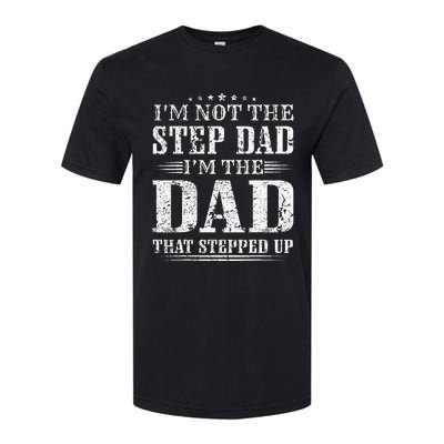 Im Not The Step Dad Im The Dad That Stepped Up Father Softstyle® CVC T-Shirt