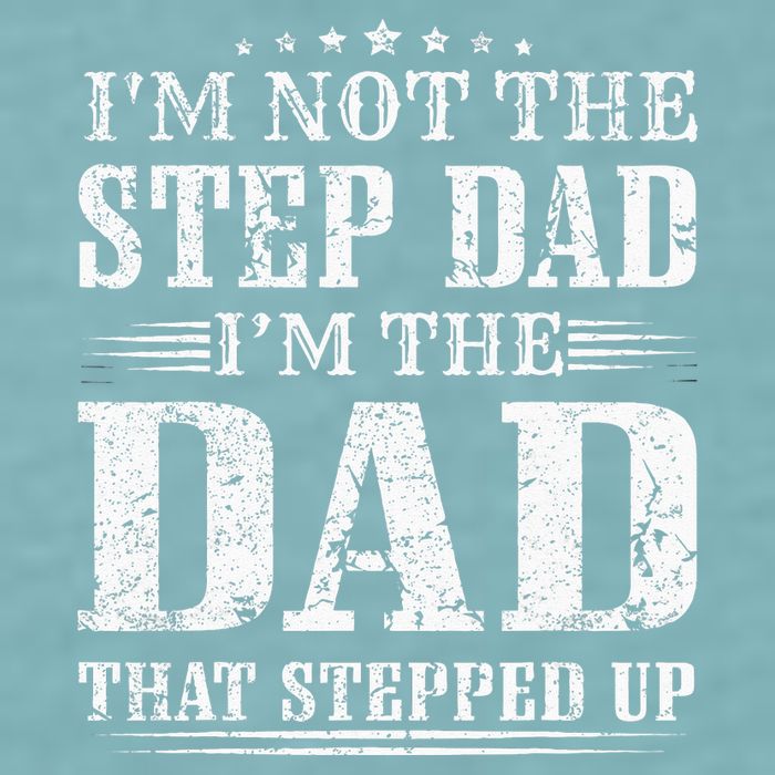 Im Not The Step Dad Im The Dad That Stepped Up Father Sueded Cloud Jersey T-Shirt