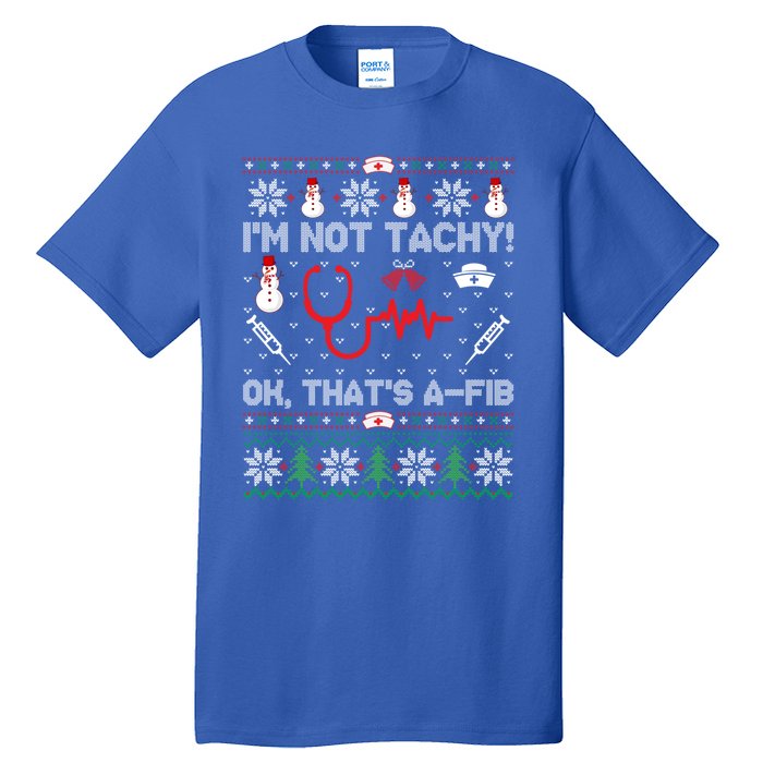 IM Not Tachy! Ok ThatS Afib Nurse Ugly Cute Gift Xmas Tall T-Shirt