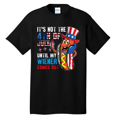 It's Not The 4th Of July Until My Wiener Comes Out Patriotic Tall T-Shirt