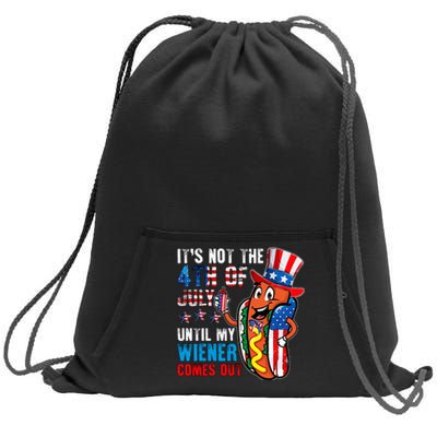 It's Not The 4th Of July Until My Wiener Comes Out Patriotic Sweatshirt Cinch Pack Bag