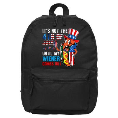 It's Not The 4th Of July Until My Wiener Comes Out Patriotic 16 in Basic Backpack