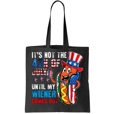 It's Not The 4th Of July Until My Wiener Comes Out Patriotic Tote Bag