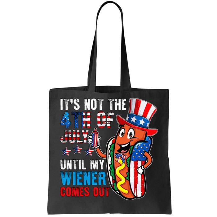 It's Not The 4th Of July Until My Wiener Comes Out Patriotic Tote Bag