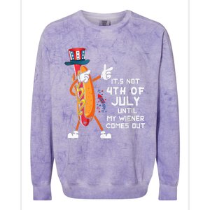 It's Not The 4th Of July Until My Wiener Comes Out Hot Dog Colorblast Crewneck Sweatshirt